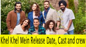 Khel Khel Mein Release Date, Cast and crew