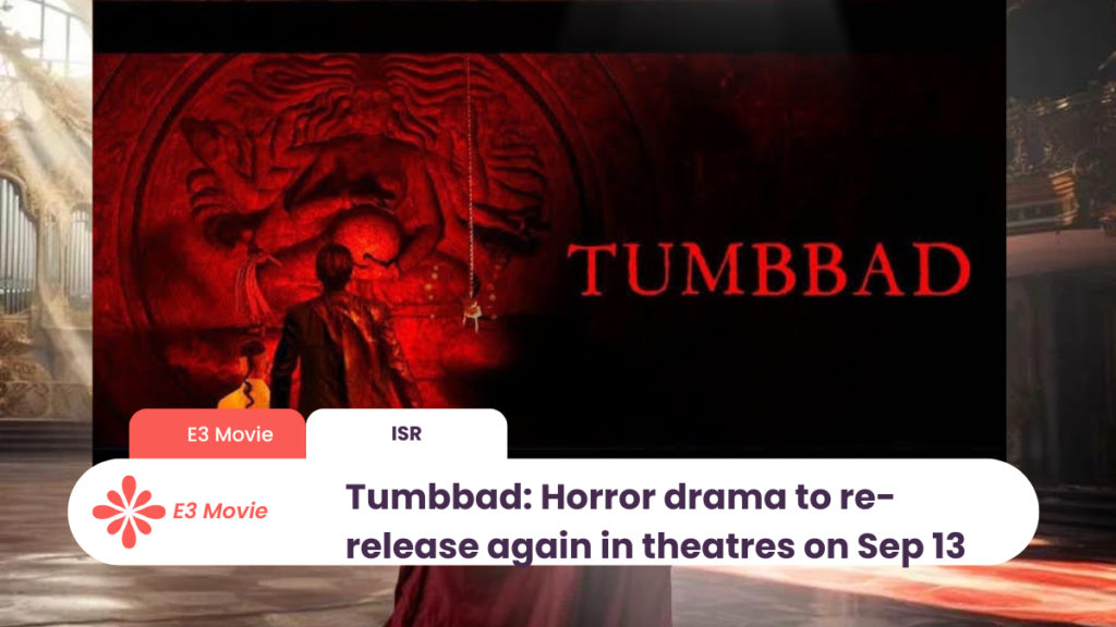 Tumbbad Horror drama to re-release again in theatres on Sep 13. E3movie.com